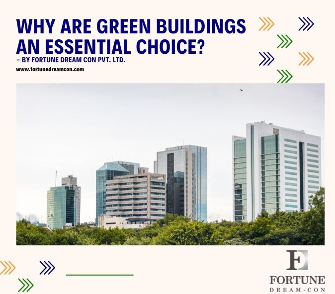 Why Are Green Buildings An Essential Choice? - By Fortune Dream Con Pvt. Ltd.